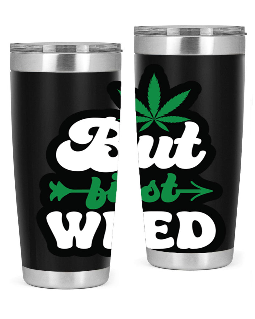 But first weed 32#- marijuana- Tumbler