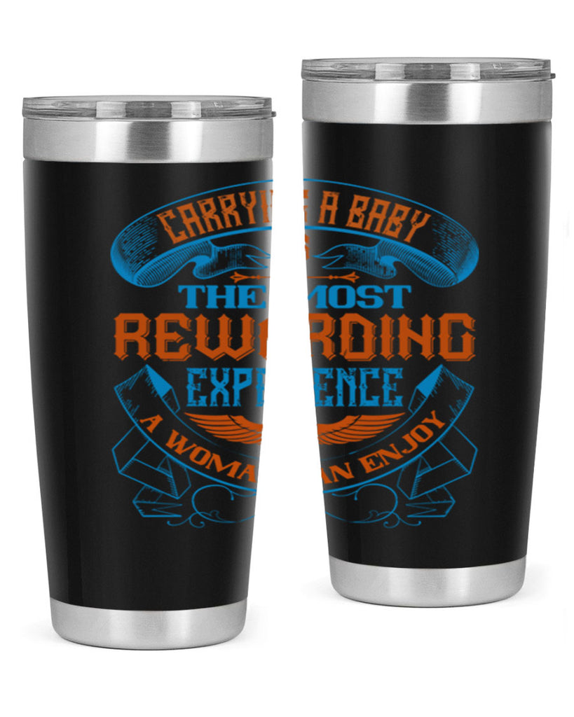 Carrying a baby is the most rewarding experience a woman can enjoy Style 127#- baby- tumbler