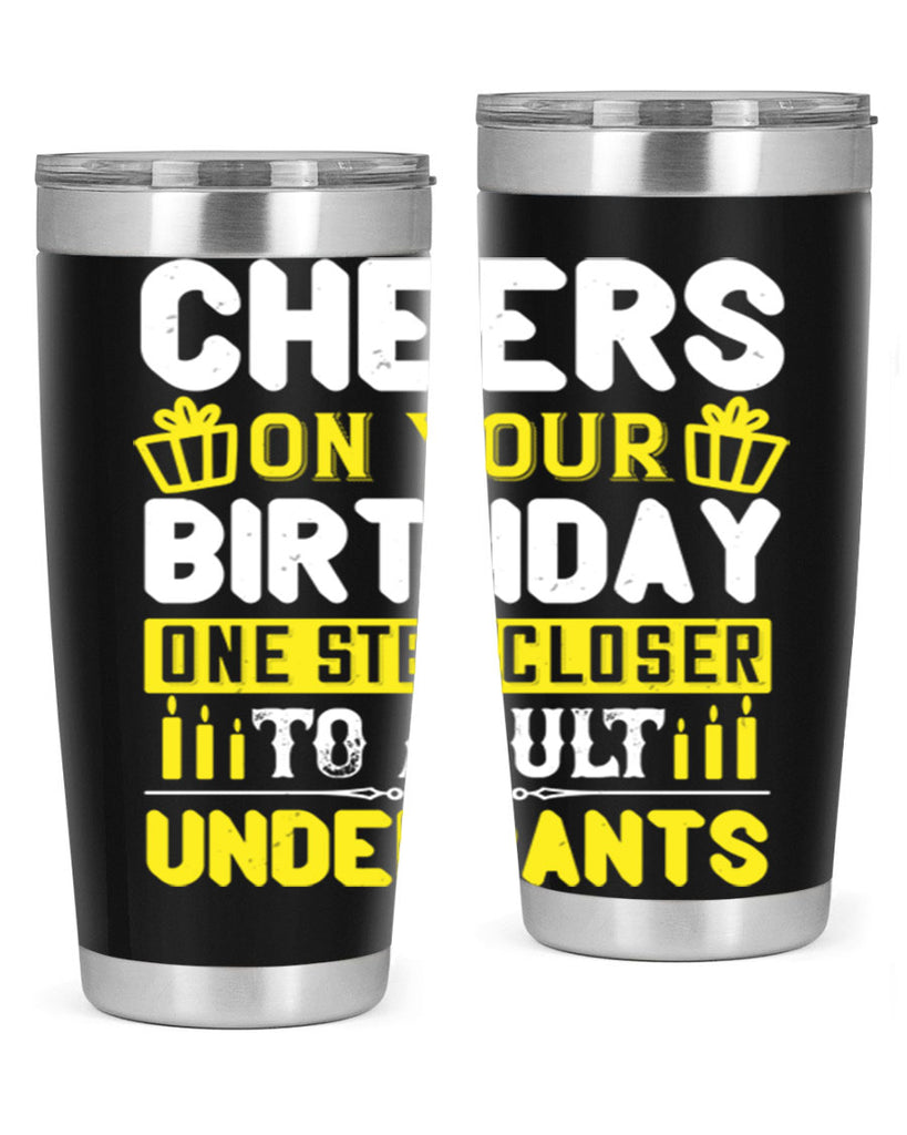 Cheers on your birthday One step closer to adult underpants Style 94#- birthday- tumbler