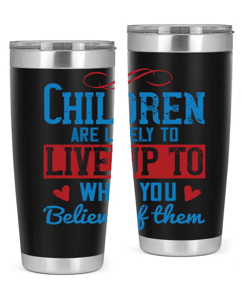 Children are likely to live up to what you believe of them Style 50#- baby- Tumbler