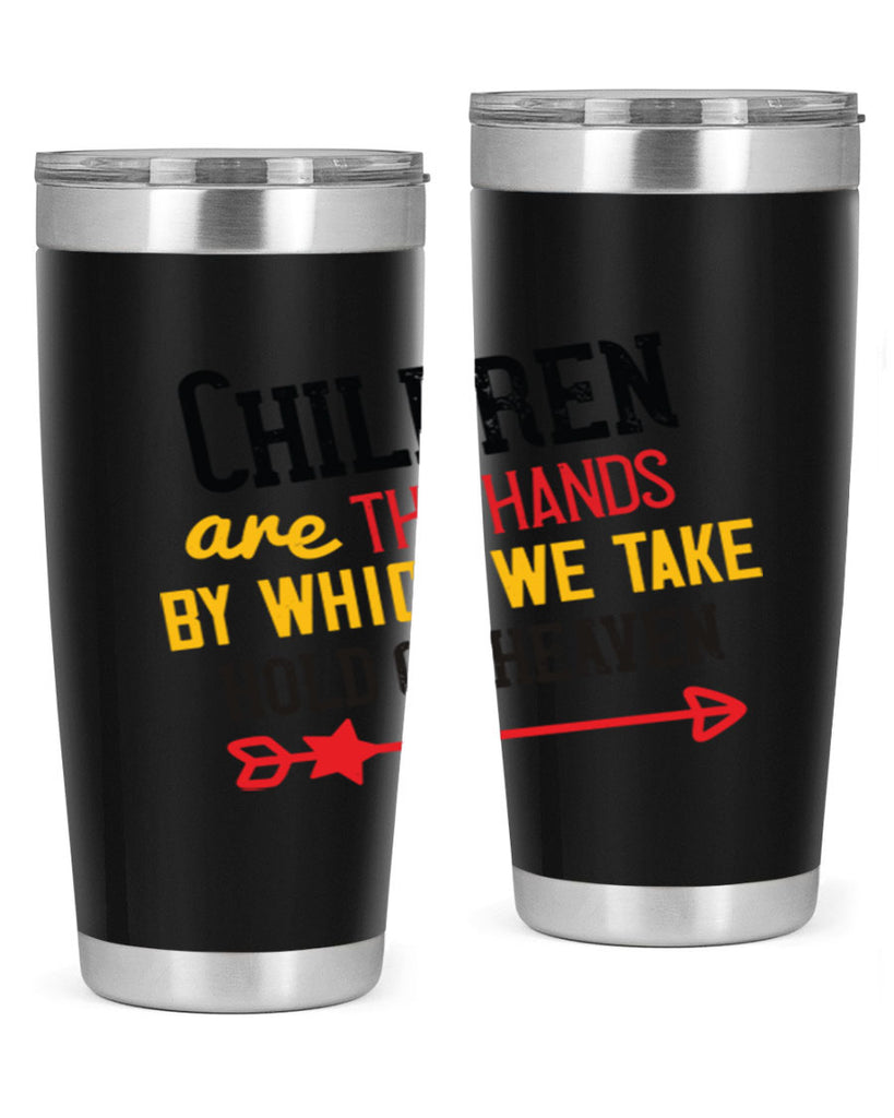 Children are the hands by which we take hold of heaven Style 48#- baby- Tumbler