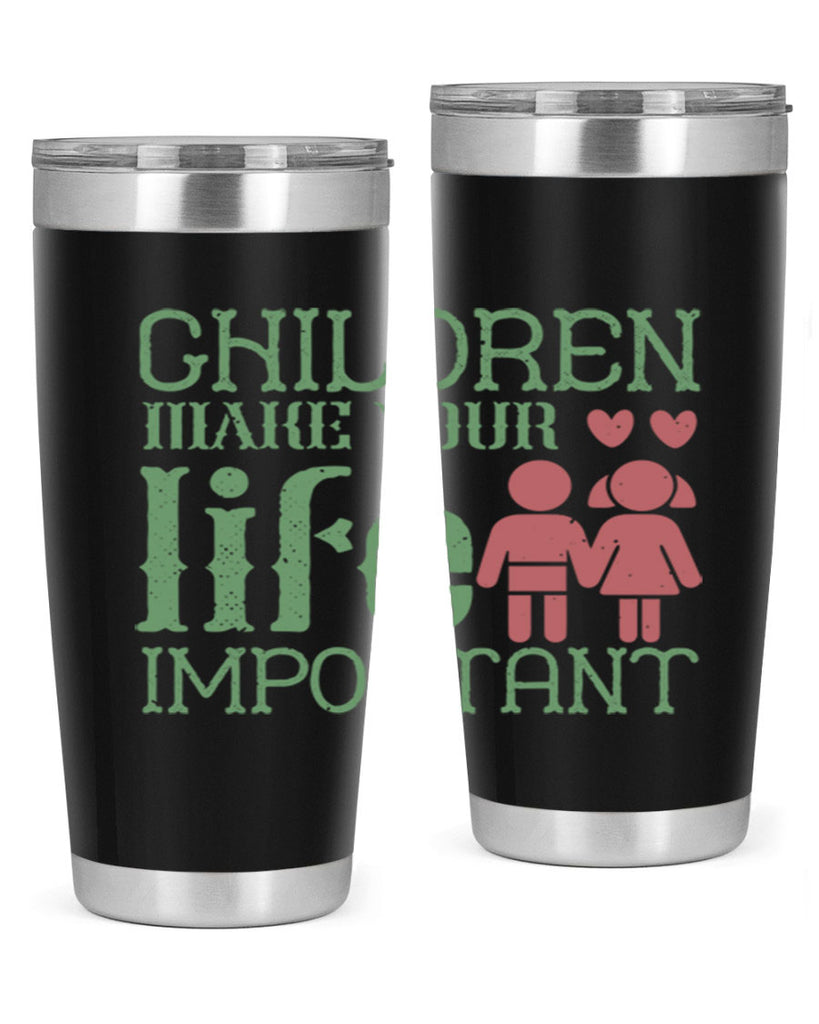 Children make your life important Style 33#- baby- Tumbler