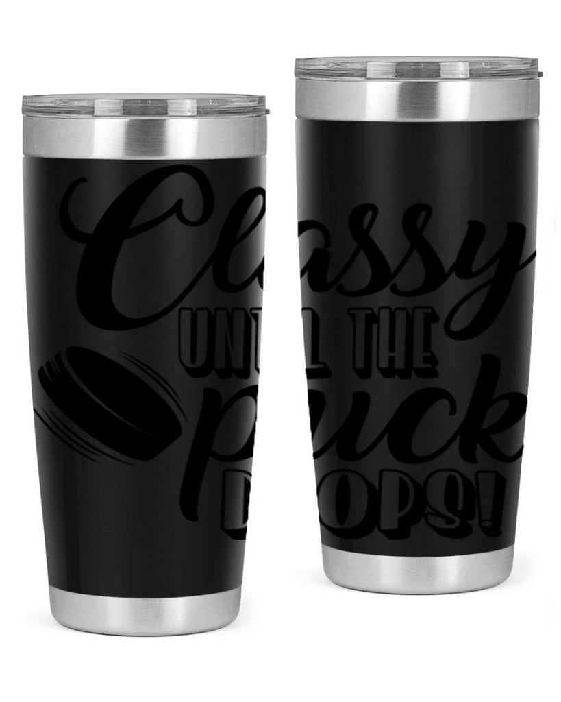 Classy until puck the puck drops 1377#- hockey- Tumbler