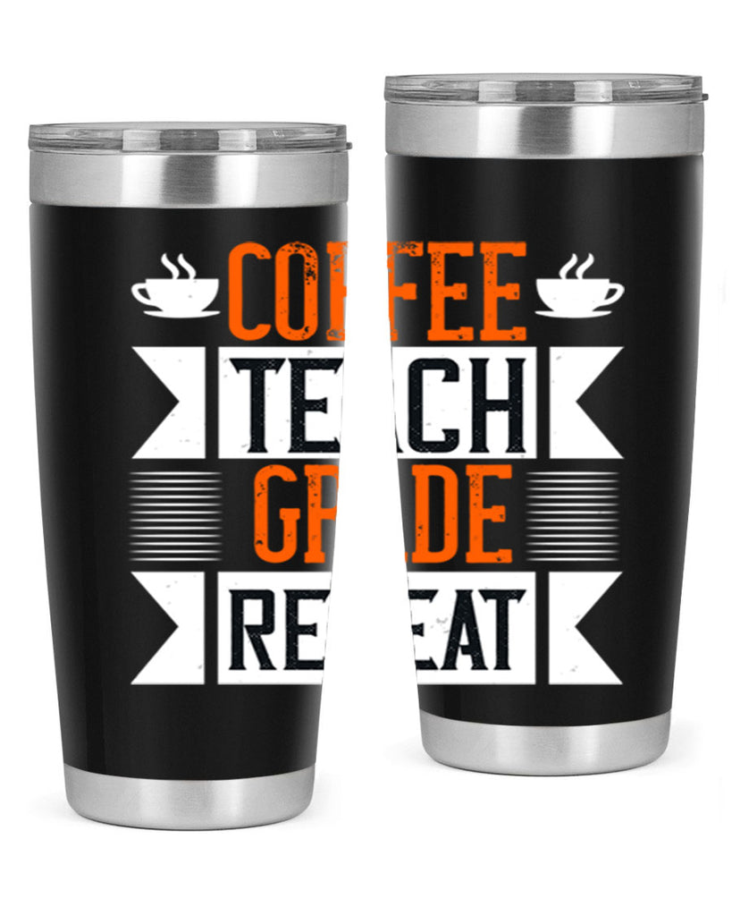 Coffee Teach Grade Repeat Style 108#- teacher- tumbler