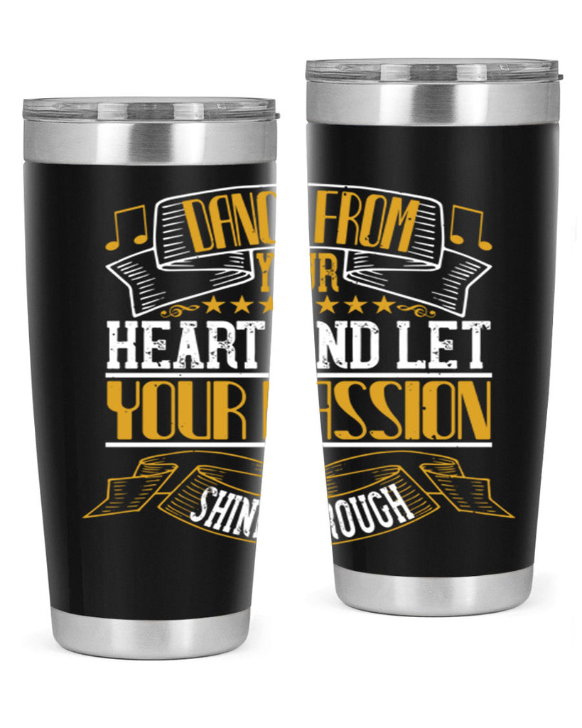 Dance from your heart and let your passion shine through 47#- dance- Tumbler