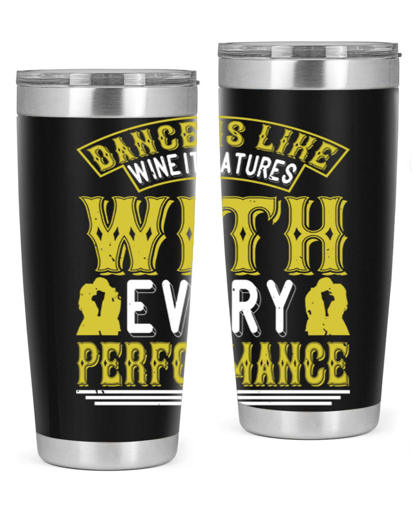 Dance is like wine it matures with every performance 49#- dance- Tumbler