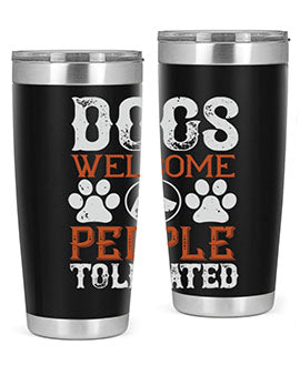 Dogs Welcome People Tolerated Style 210#- dog- Tumbler