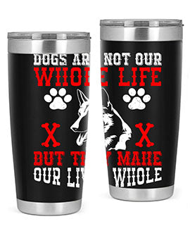 Dogs are not our whole life but they make our lives whole Style 45#- dog- Tumbler