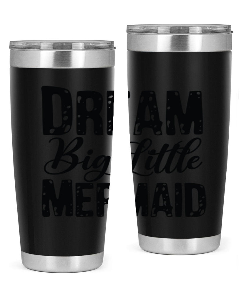 Dream Big Little Mermaid 134#- mermaid- Tumbler
