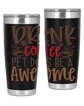 Drink Coffee Pet Dogs Be a Awesome Style 90#- dog- Tumbler