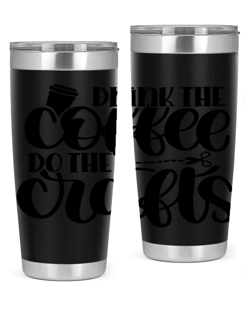 Drink The Coffee Do The Crafts 30#- crafting- Tumbler