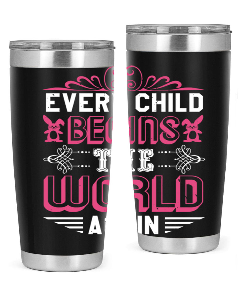 Every child begins the world again Style 42#- baby shower- tumbler