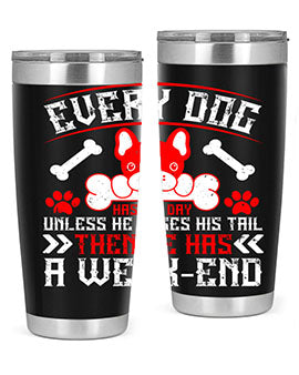 Every dog has his day unless he loses his tail then he has a weakend Style 205#- dog- Tumbler