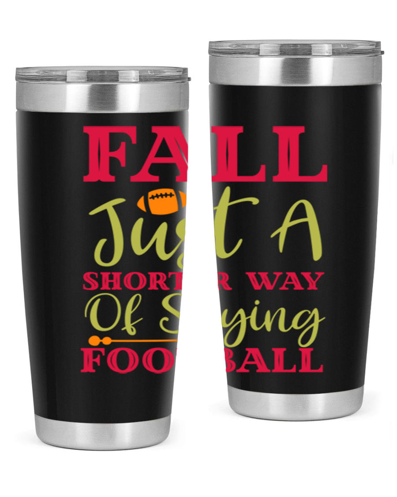 Fall Is Just A Shorter Way Of Saying Football 116#- fall- Tumbler