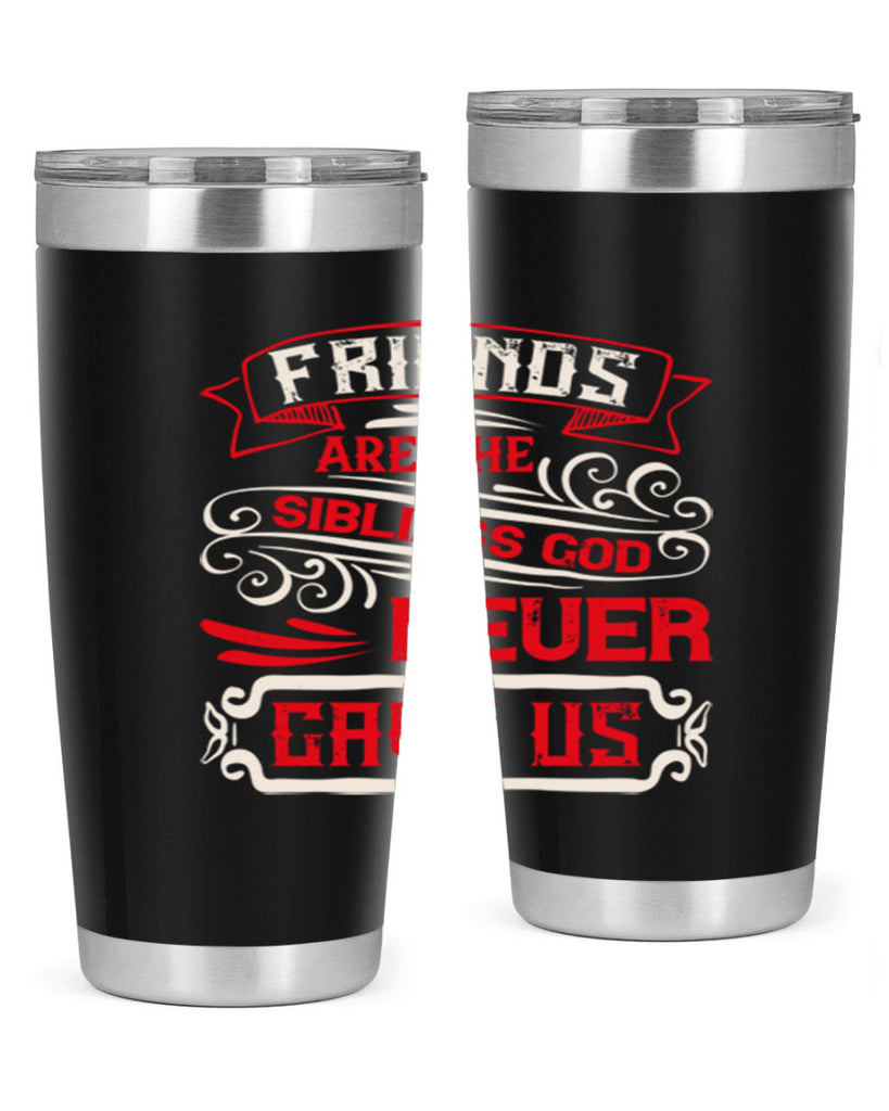 Friends are the siblings God never gave us Style 103#- Best Friend- Tumbler