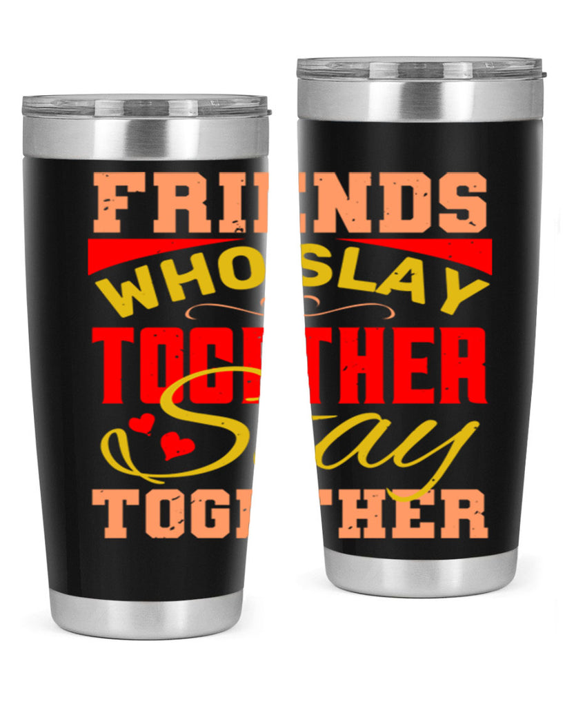 Friends who slay together stay together Style 110#- Best Friend- Tumbler