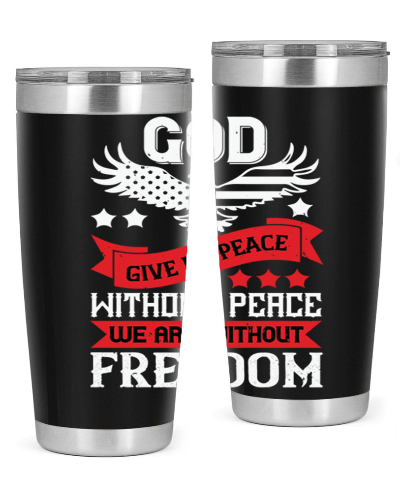 God give us peace without peace we are without freedom Style 95#- Fourt Of July- Tumbler