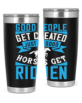 Good people get cheated just as good horses get ridden Style 53#- horse- Tumbler