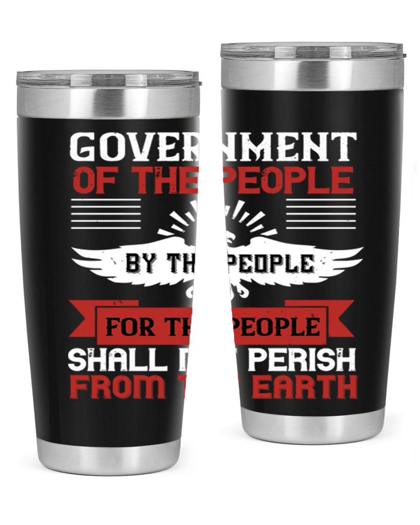 Government of the people by the people for the people shall not perish from the earth Style 96#- Fourt Of July- Tumbler
