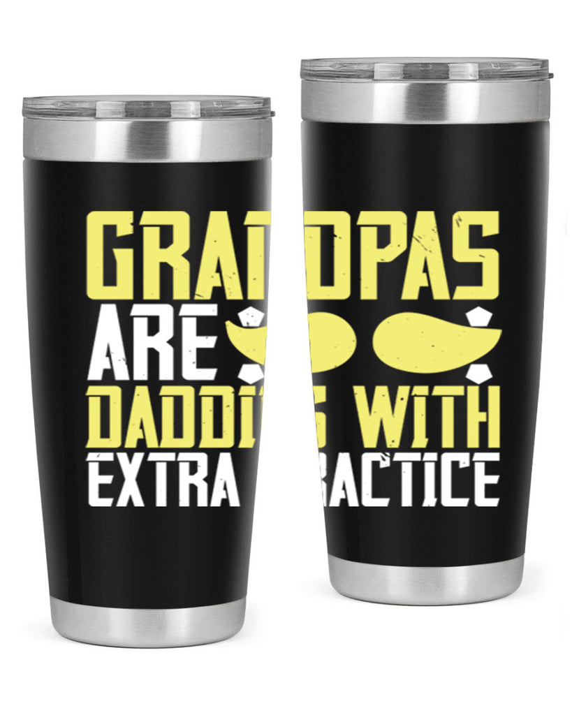 Grandpas are daddies with extra practice 99#- grandpa - papa- Tumbler