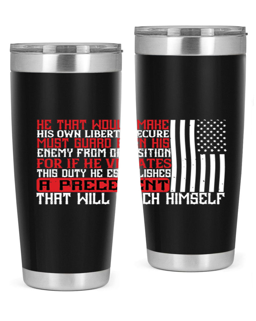 He that would make his own liberty secure must guard even his enemy Style 110#- Fourt Of July- Tumbler