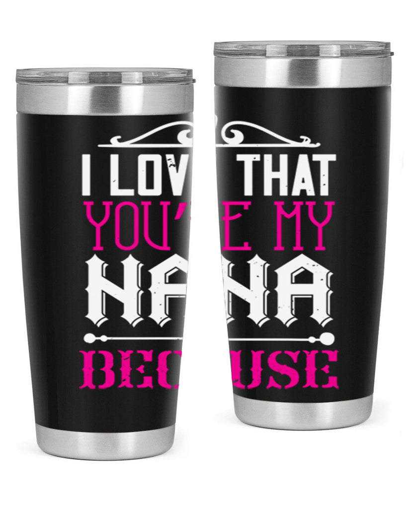 I LOVE THAT YOURE MY NANA 24#- grandma - nana- Tumbler