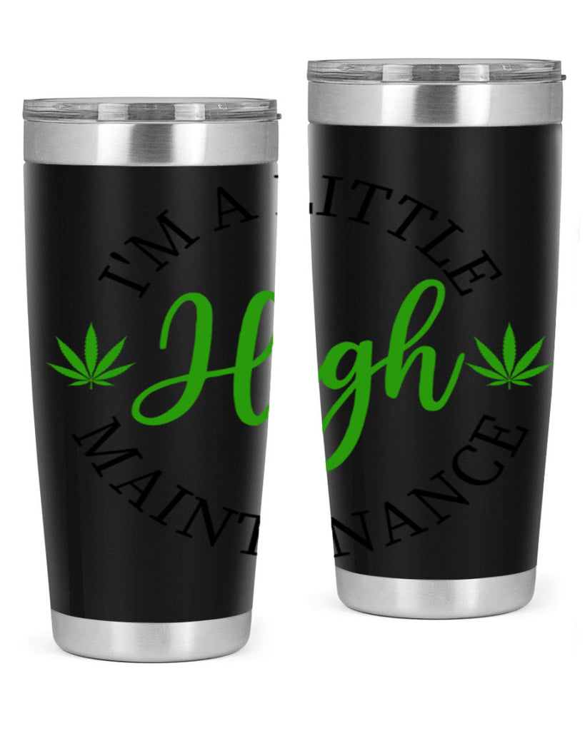 I M A LITTLE HIGH MAINTENANCE 140#- marijuana- Tumbler