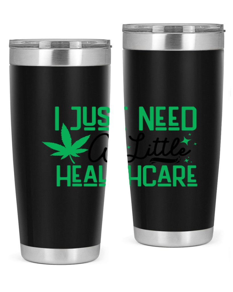 I Need a Little Healthcare 129#- marijuana- Tumbler