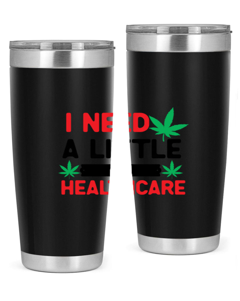 I Need a little Healthcare 130#- marijuana- Tumbler