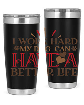 I Work Hard My Dog can have a Better Life Style 79#- dog- Tumbler