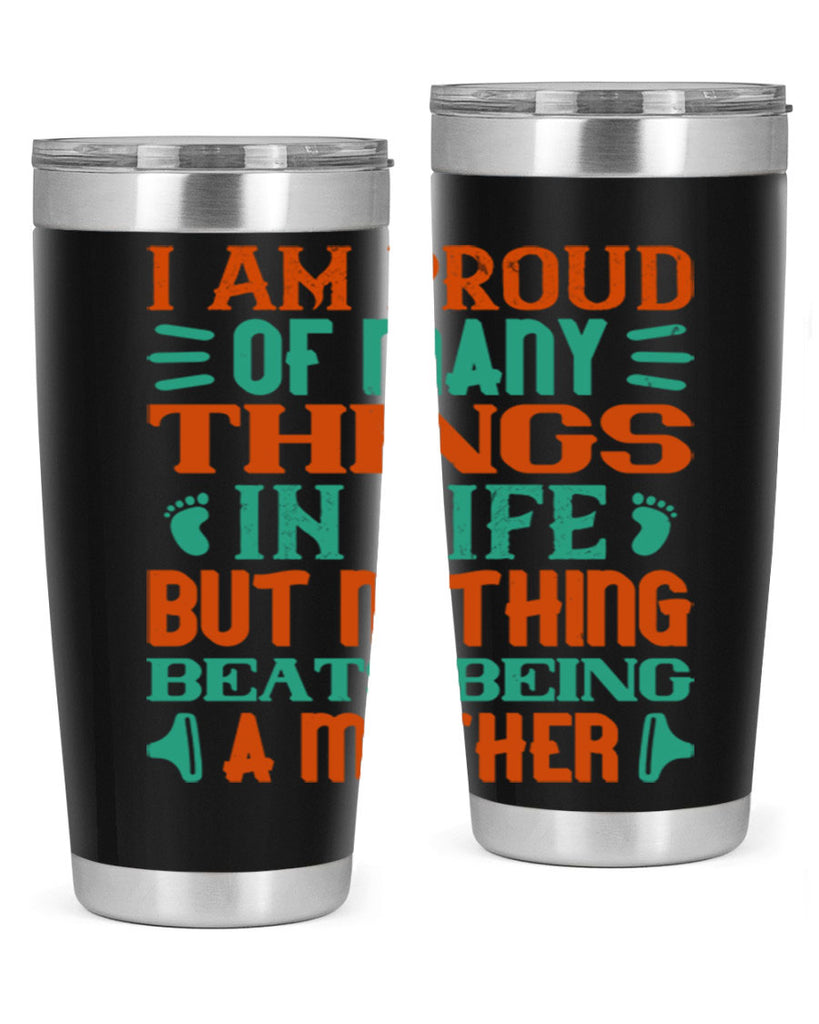 I am proud of many things in life but nothing beats being a mother Style 119#- baby- tumbler