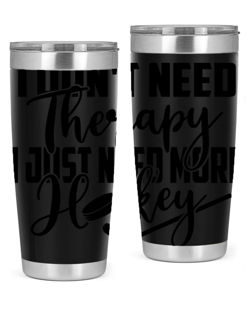 I dont need therapy I just need more hockey 1137#- hockey- Tumbler