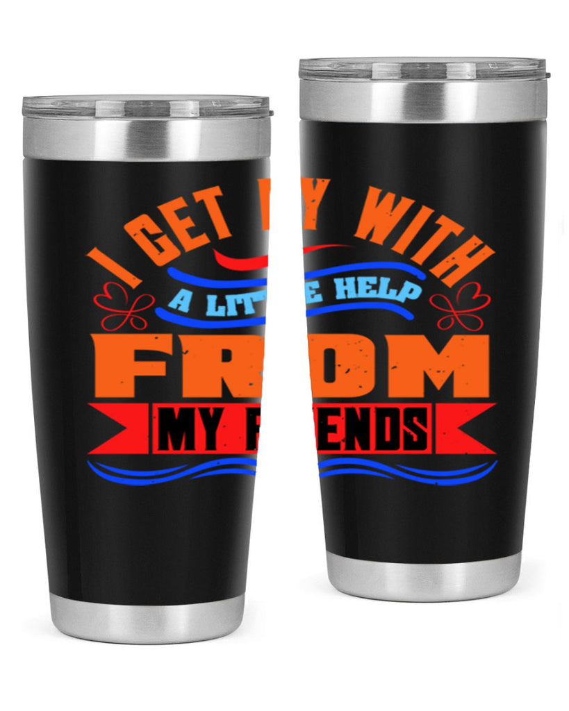 I get by with a little help from my friends Style 98#- Best Friend- Tumbler