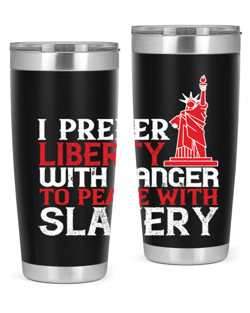 I prefer liberty with danger to peace with slavery Style 114#- Fourt Of July- Tumbler