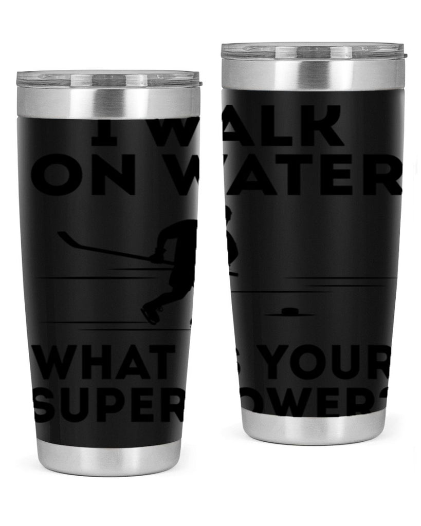 I walk on water What is your superpower 1091#- hockey- Tumbler