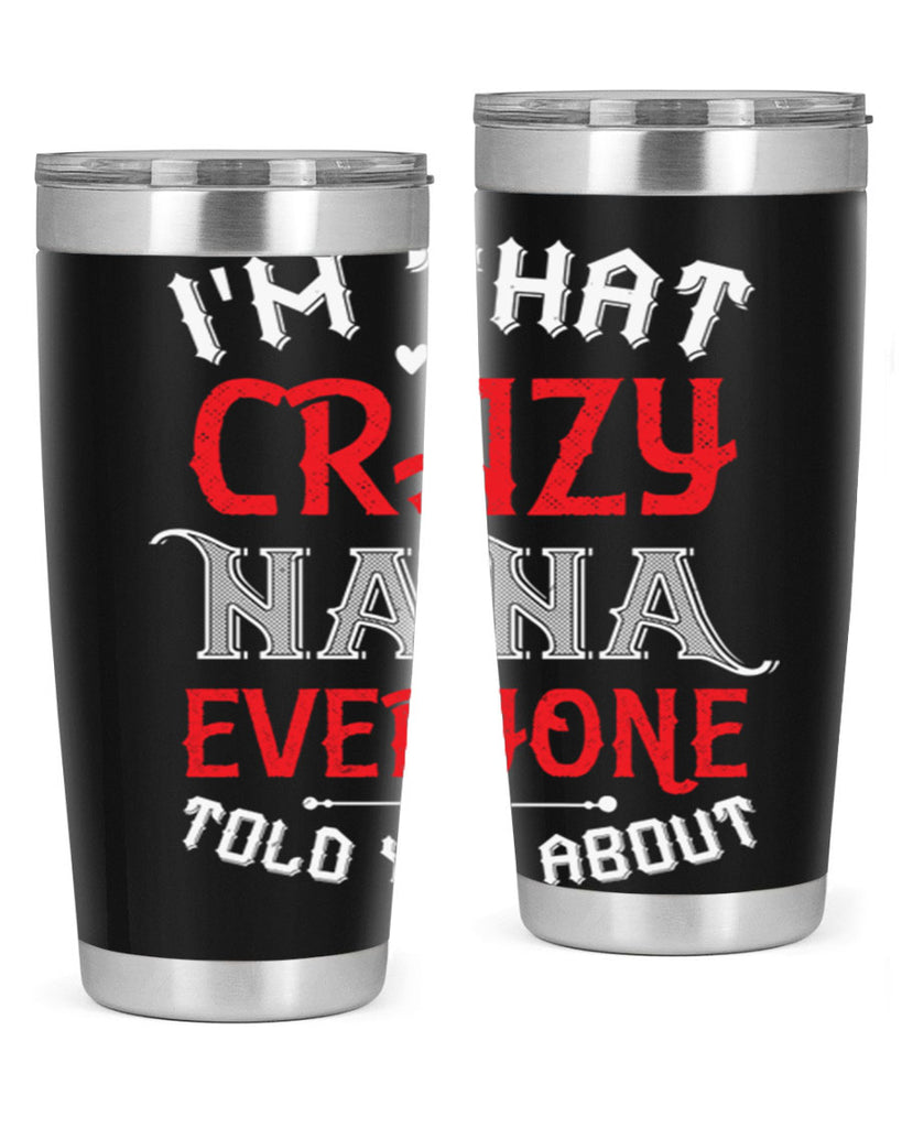 IM THAT CRAZY NANA EVERYONE 21#- grandma - nana- Tumbler