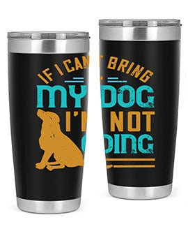 If I Cant Bring My Dog Im Not Going Style 183#- dog- Tumbler