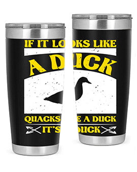 If it looks like a duck quacks like a duck its a duck Style 36#- duck- Tumbler