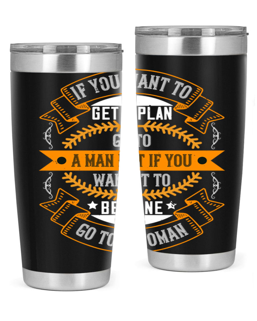 If you want to get a plan go to a man but if you want it to be done go to a woman Style 55#- womens day- Tumbler