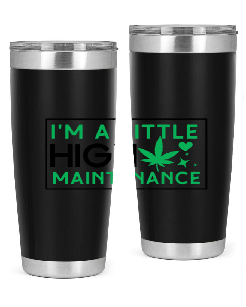 Im A Little High Maintenance 138#- marijuana- Tumbler