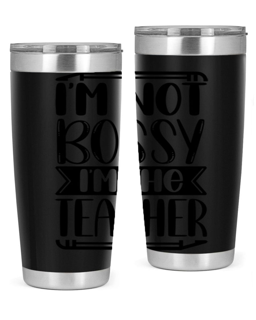 Im Not Bossy Im The Teacher Style 71#- teacher- tumbler