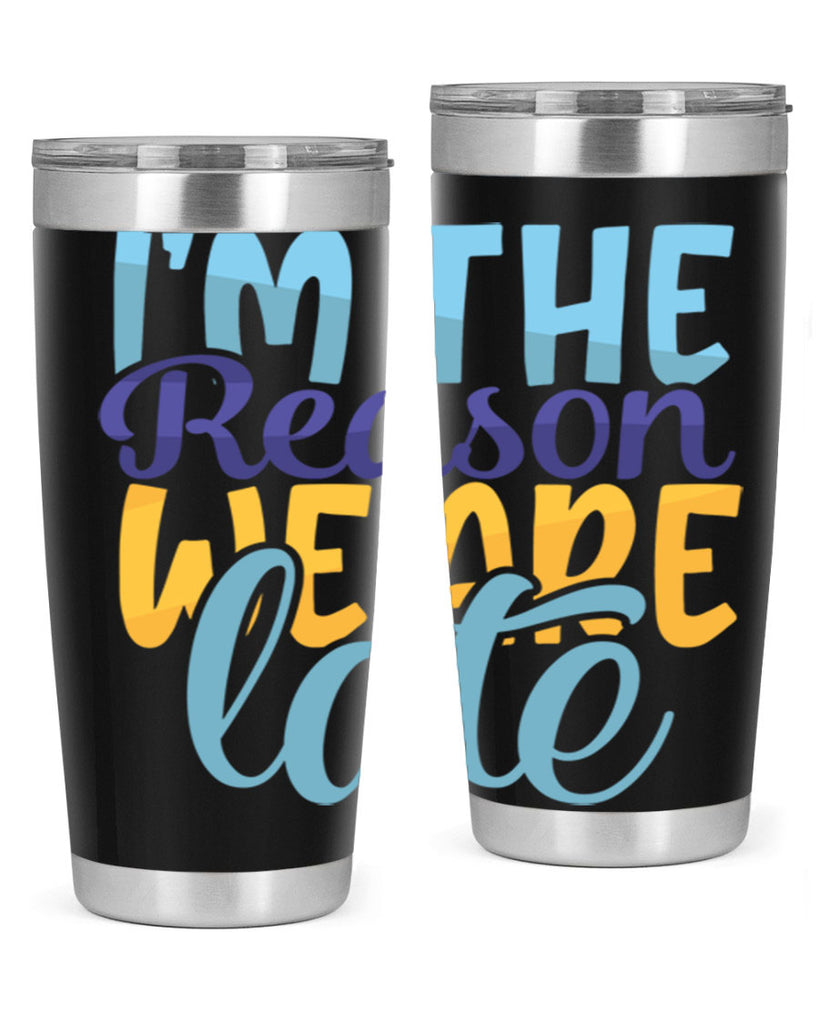 Im The Reason We Are Late Style 241#- baby- tumbler