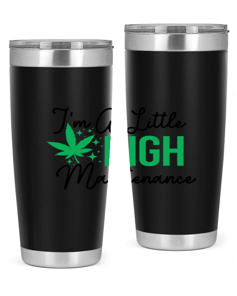 Im a little High Maintenance 135#- marijuana- Tumbler