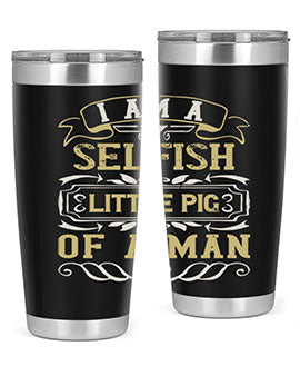 Im a selfish little pig of a man Style 62#- pig- Tumbler