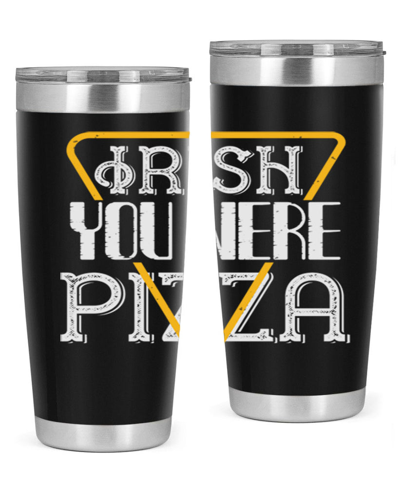 Irish you were pizza Style 130#- St Patricks Day- Tumbler