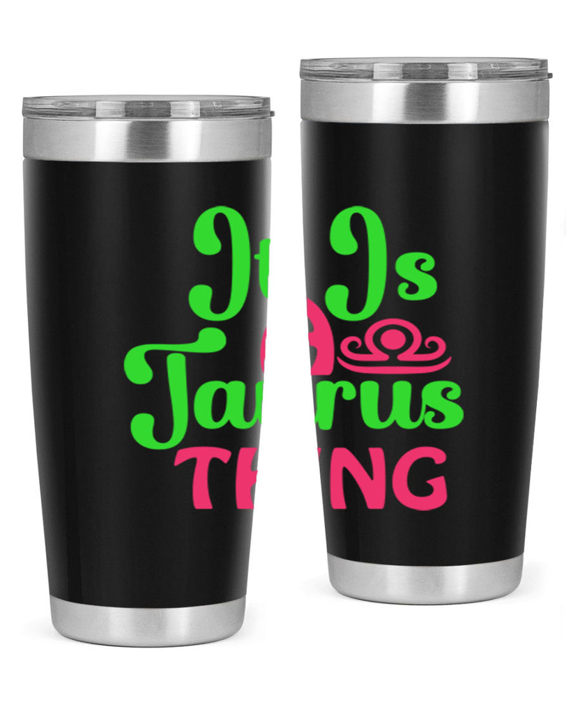 It is a taurus thing 259#- zodiac- Tumbler