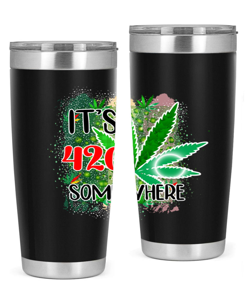 Its 420 Somewhere 153#- marijuana- Tumbler