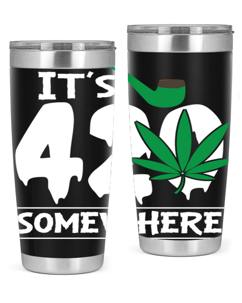 Its 420 somewhere 160#- marijuana- Tumbler