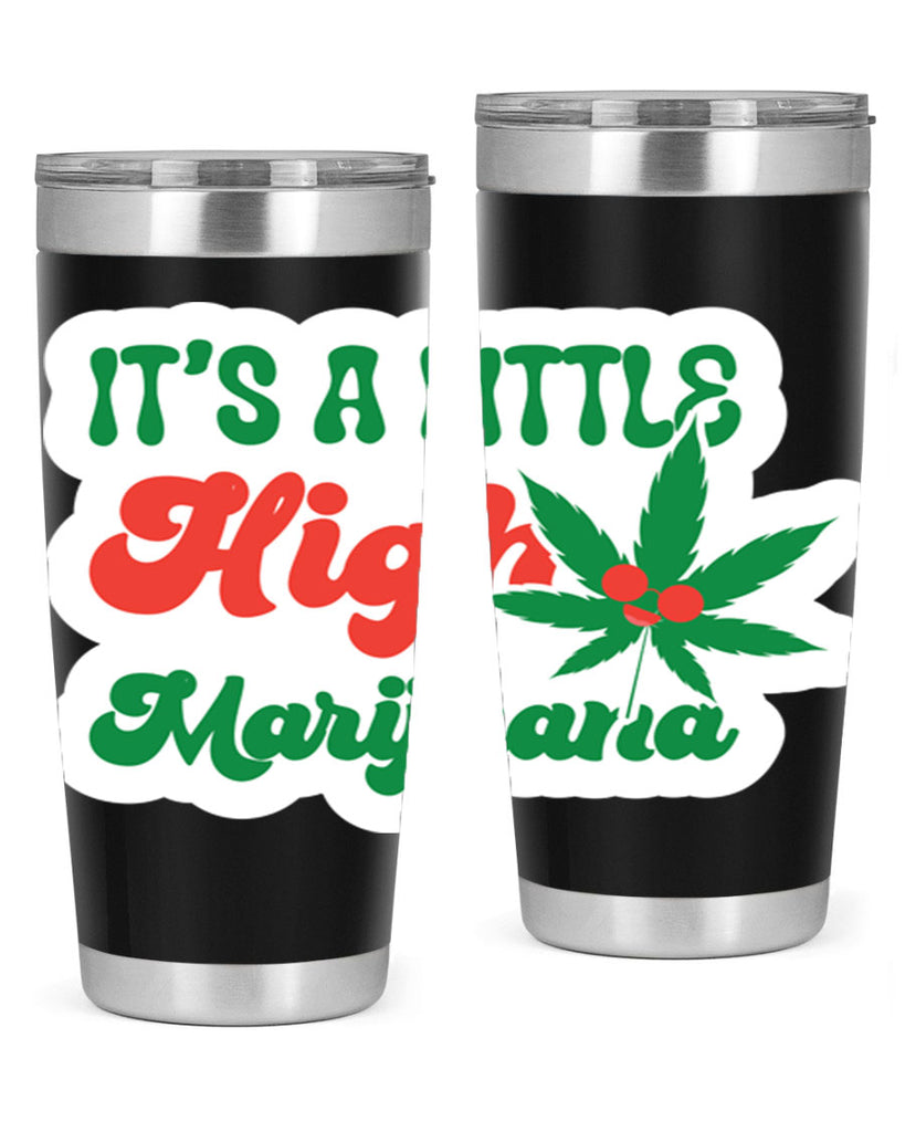 Its A Little High Marijuana 161#- marijuana- Tumbler