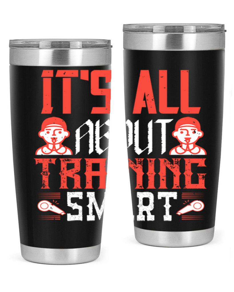 Its all about training smart Style 26#- coaching- tumbler